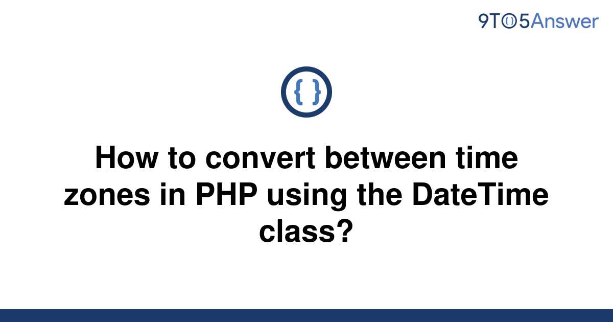 solved-how-to-convert-between-time-zones-in-php-using-9to5answer