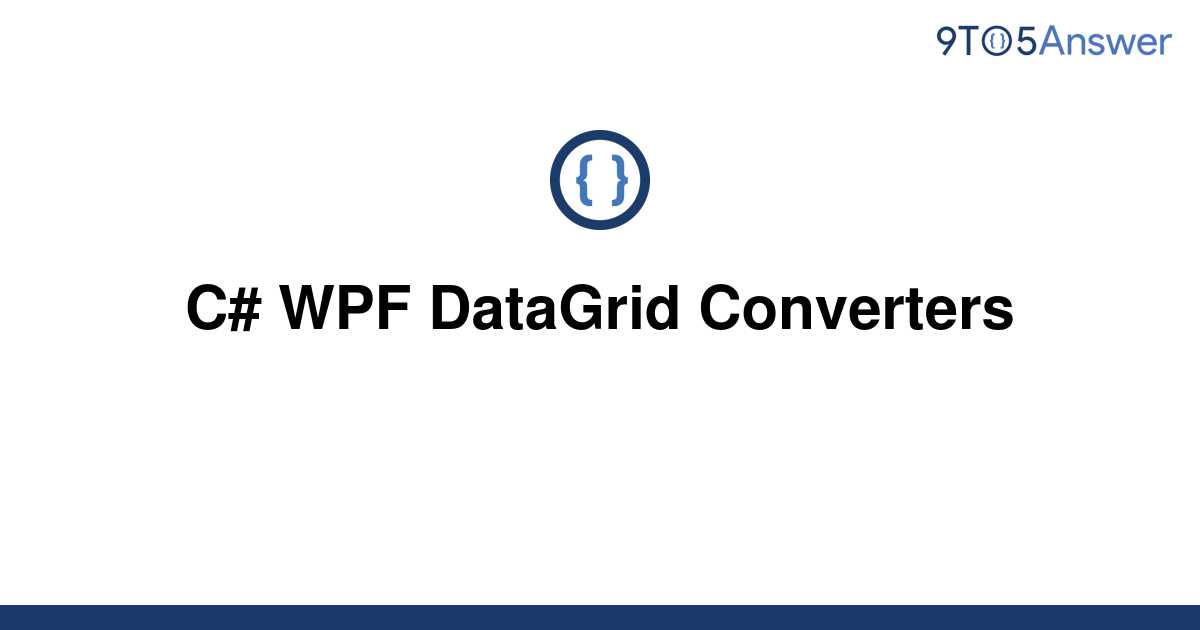 [Solved] C WPF DataGrid Converters 9to5Answer