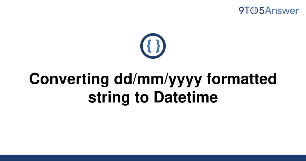 solved-converting-dd-mm-yyyy-formatted-string-to-9to5answer