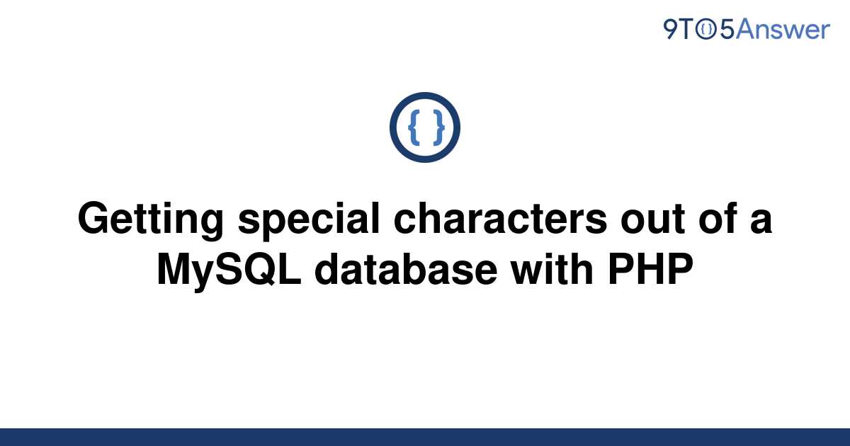 solved-getting-special-characters-out-of-a-mysql-9to5answer