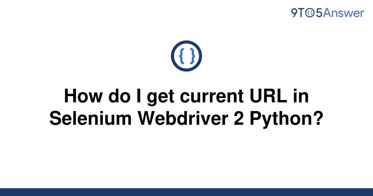 python-how-do-i-get-current-url-in-selenium-webdriver-2-python