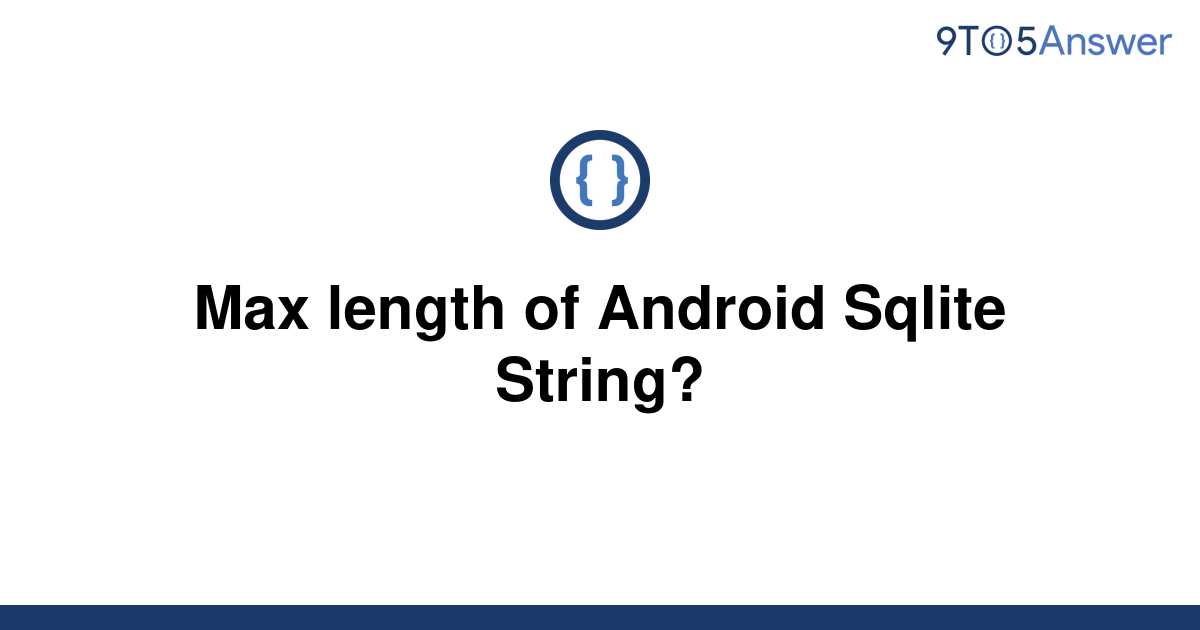 solved-max-length-of-android-sqlite-string-9to5answer