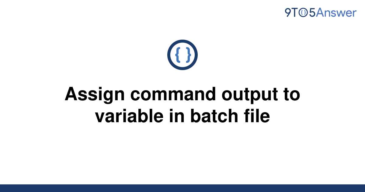 solved-assign-command-output-to-variable-in-batch-file-9to5answer