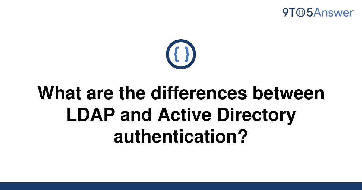 Solved What Are The Differences Between Ldap And Active To Answer