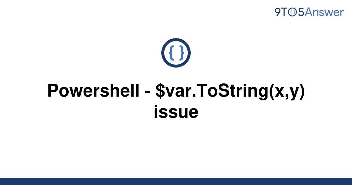 solved-powershell-var-tostring-x-y-issue-9to5answer