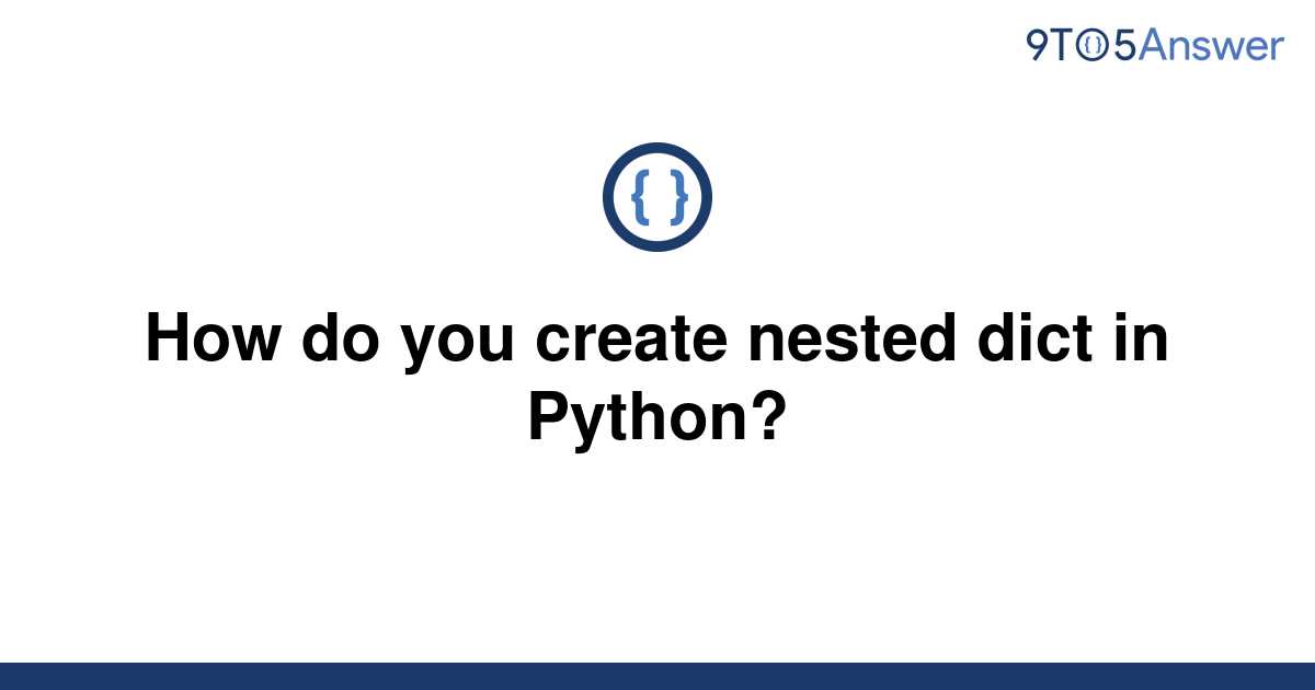 solved-how-do-you-create-nested-dict-in-python-9to5answer