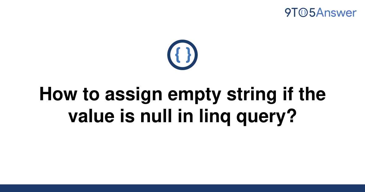 solved-how-to-assign-empty-string-if-the-value-is-null-9to5answer