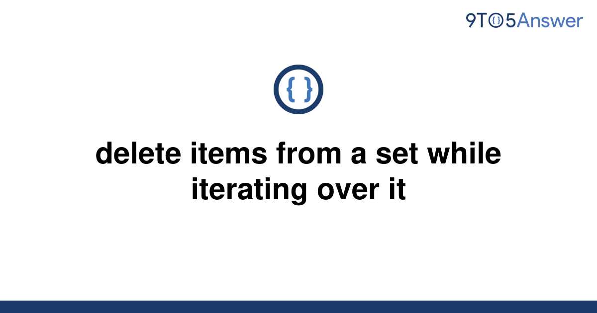 solved-delete-items-from-a-set-while-iterating-over-it-9to5answer