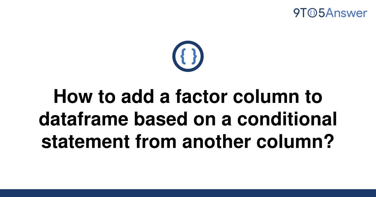 solved-how-to-add-a-factor-column-to-dataframe-based-on-9to5answer