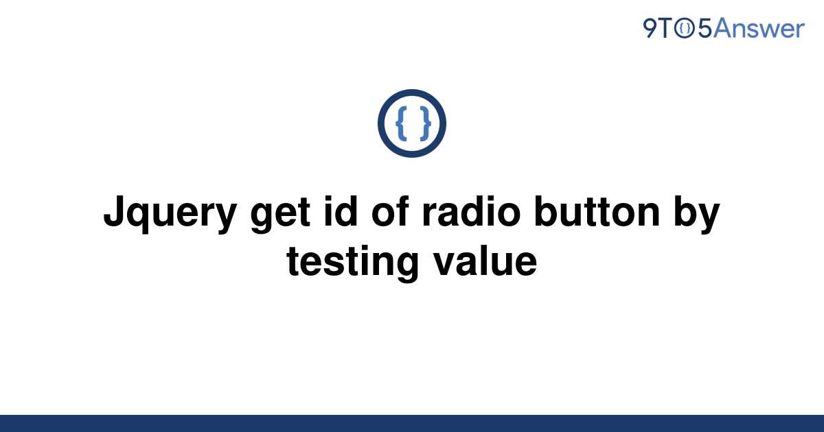 solved-jquery-get-id-of-radio-button-by-testing-value-9to5answer