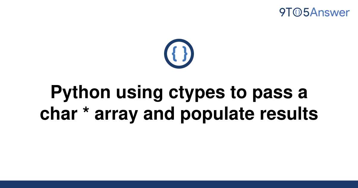 solved-python-using-ctypes-to-pass-a-char-array-and-9to5answer