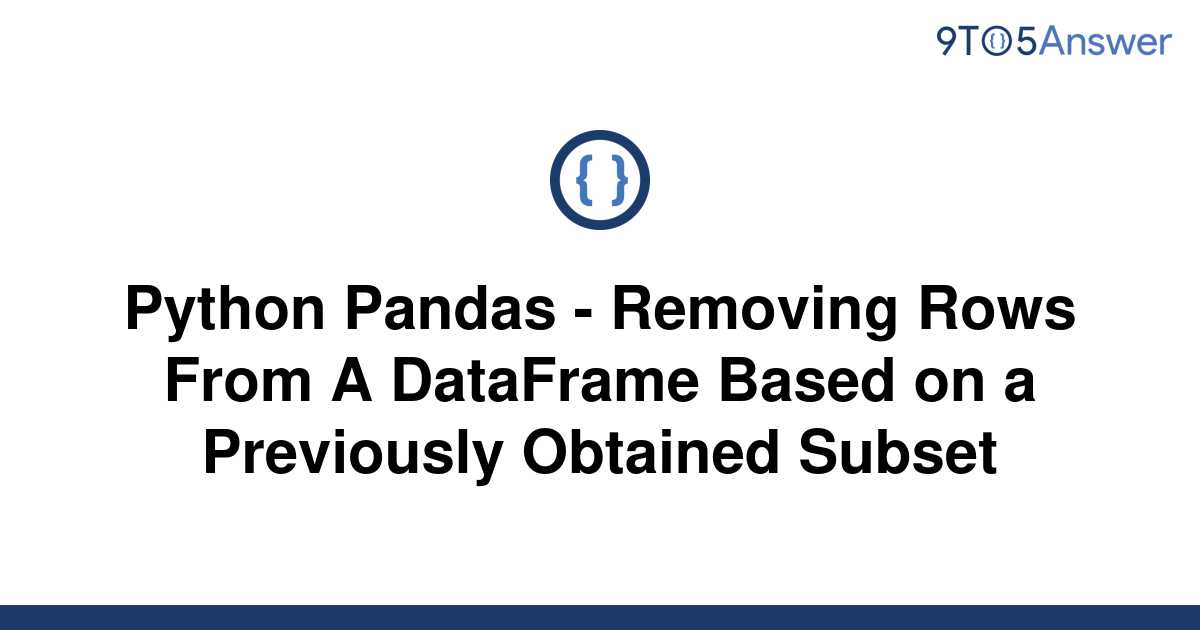 solved-python-pandas-removing-rows-from-a-dataframe-9to5answer