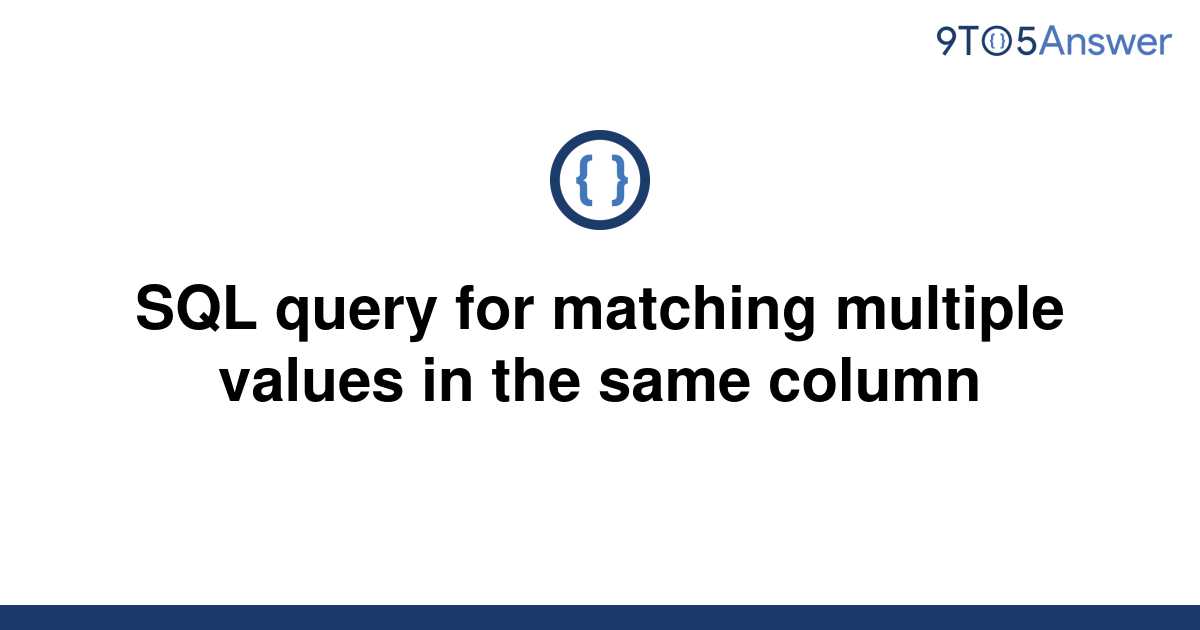 solved-sql-query-for-matching-multiple-values-in-the-9to5answer