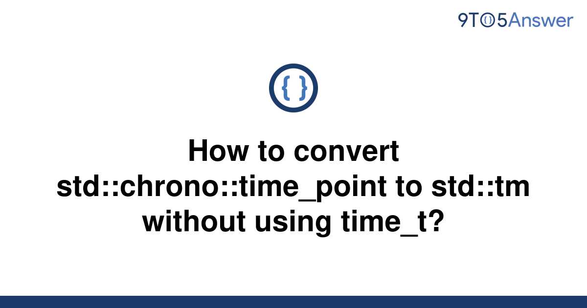 solved-how-to-convert-std-chrono-time-point-to-9to5answer