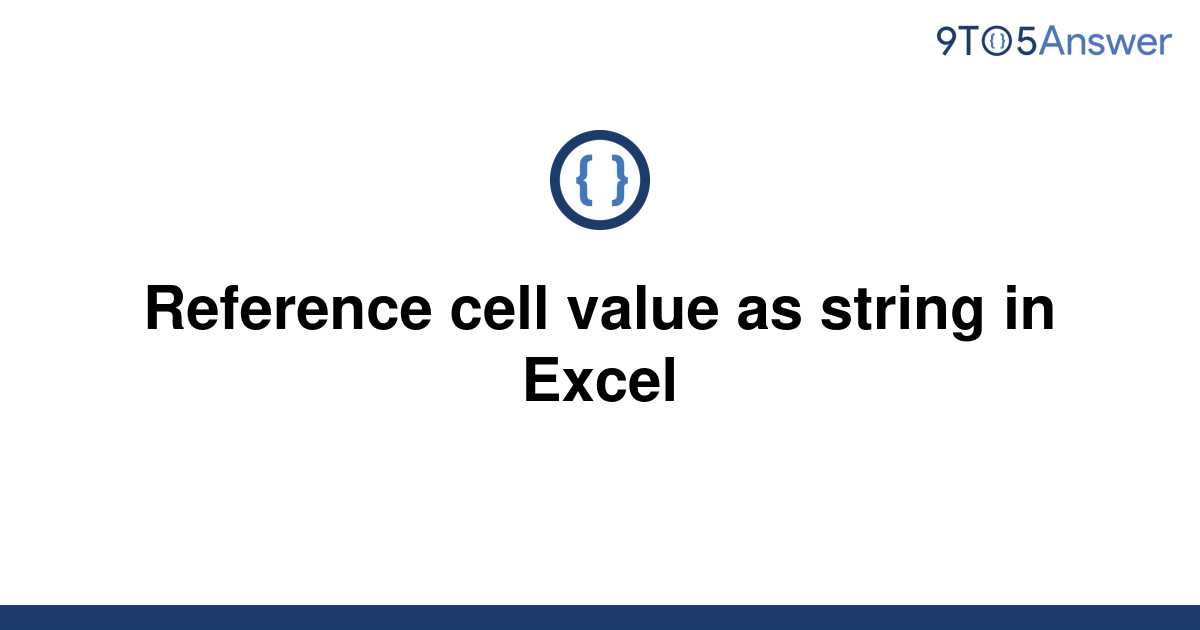 solved-reference-cell-value-as-string-in-excel-9to5answer