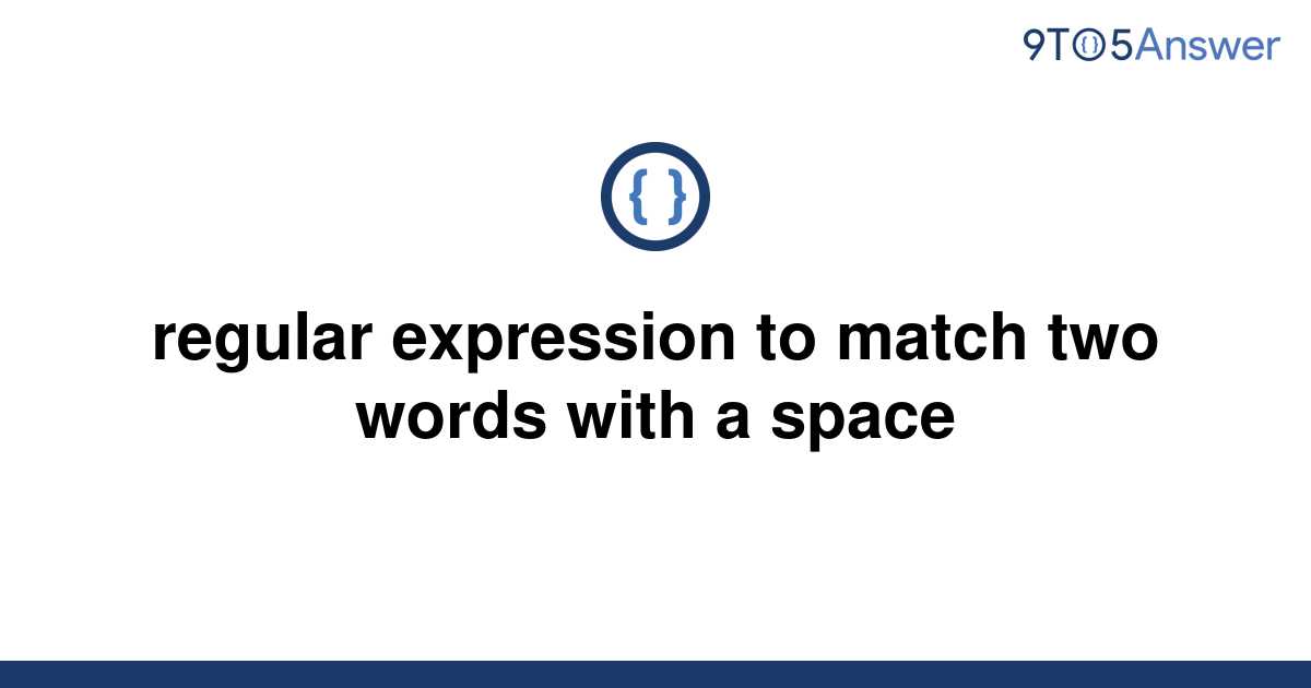 solved-regular-expression-to-match-two-words-with-a-9to5answer