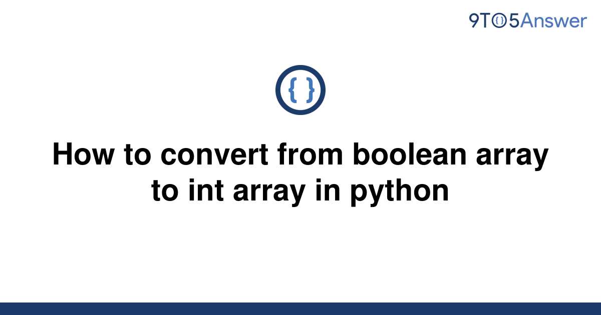 solved-how-to-convert-from-boolean-array-to-int-array-9to5answer