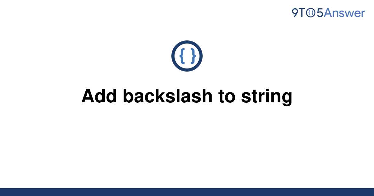 [Solved] Add backslash to string 9to5Answer