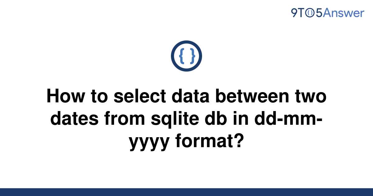 solved-how-to-select-data-between-two-dates-from-sqlite-9to5answer