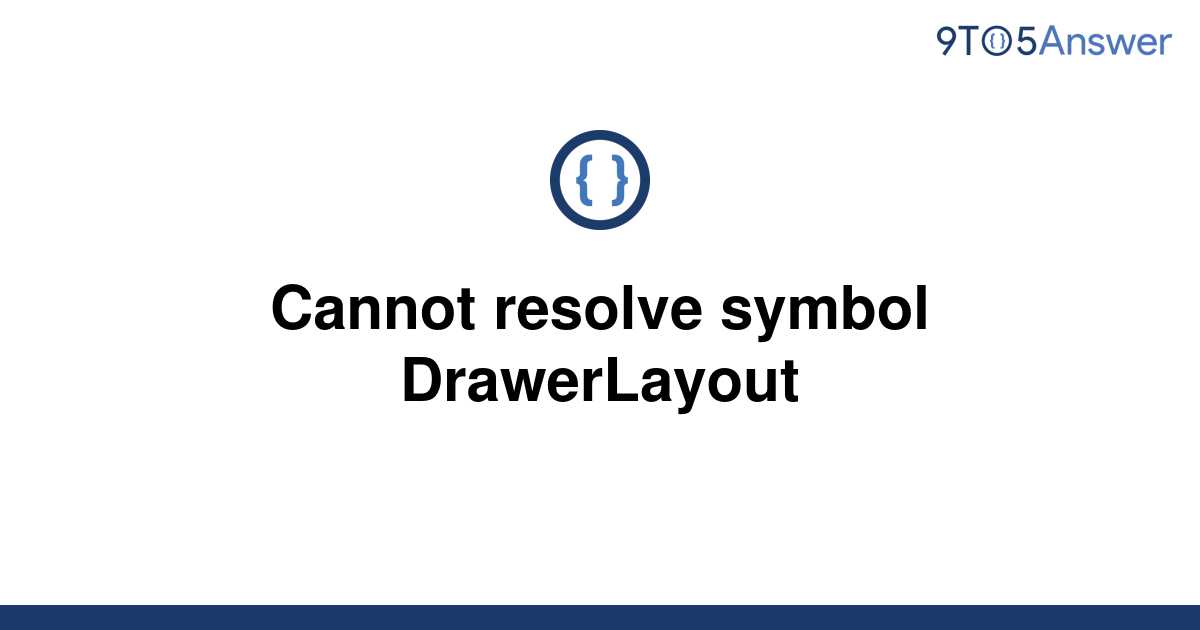 Solved Cannot Resolve Symbol DrawerLayout To Answer