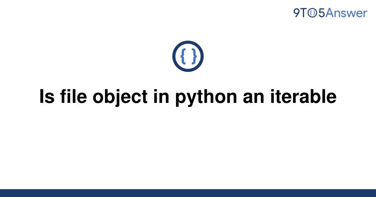 solved-is-file-object-in-python-an-iterable-9to5answer