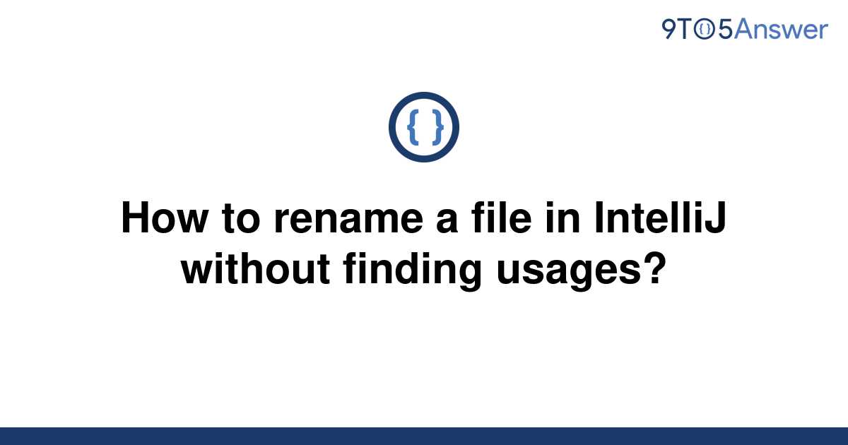 solved-how-to-rename-a-file-in-intellij-without-finding-9to5answer