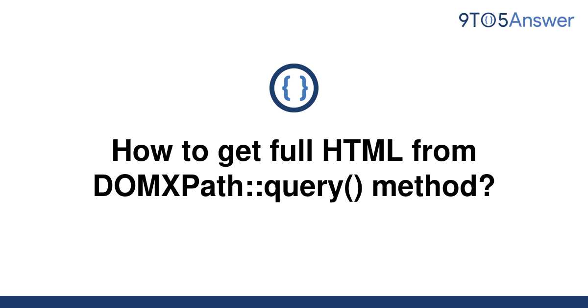 solved-how-to-get-full-html-from-domxpath-query-9to5answer