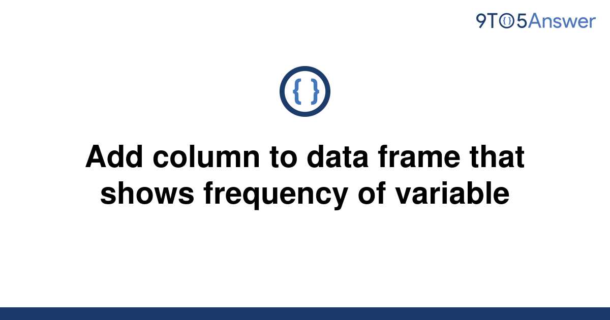 solved-add-column-to-data-frame-that-shows-frequency-of-9to5answer