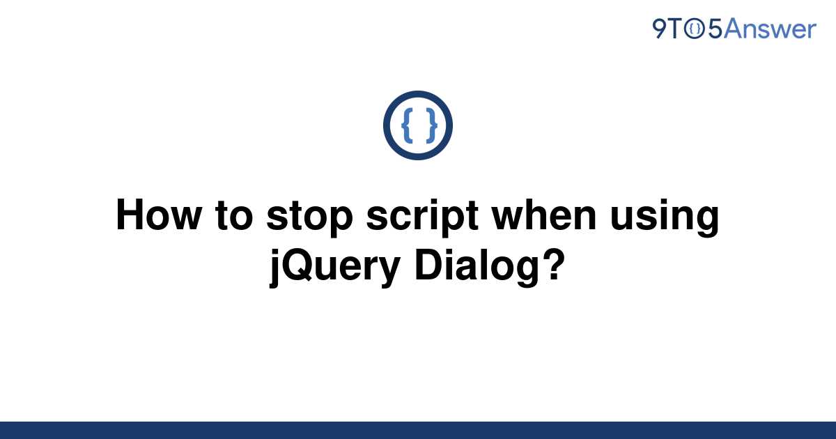 solved-how-to-stop-script-when-using-jquery-dialog-9to5answer