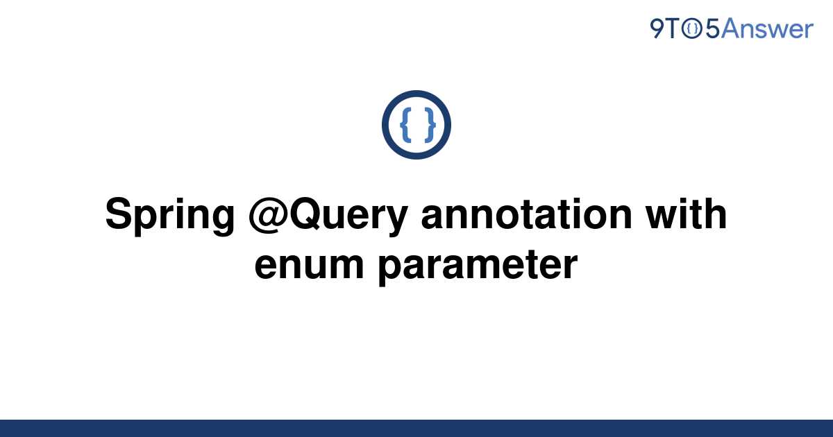 solved-spring-query-annotation-with-enum-parameter-9to5answer