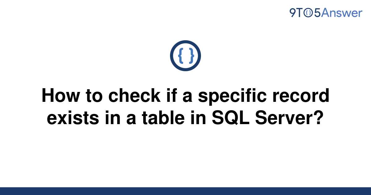 solved-how-to-check-if-a-specific-record-exists-in-a-9to5answer