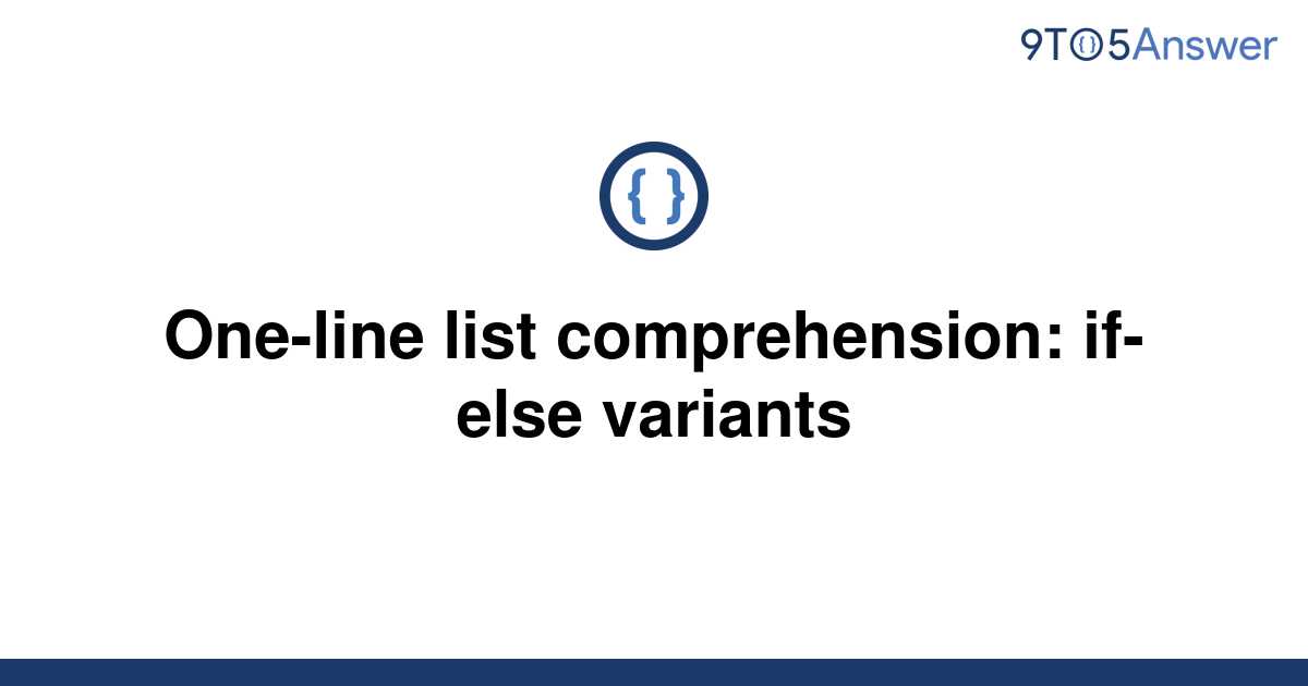 solved-one-line-list-comprehension-if-else-variants-9to5answer