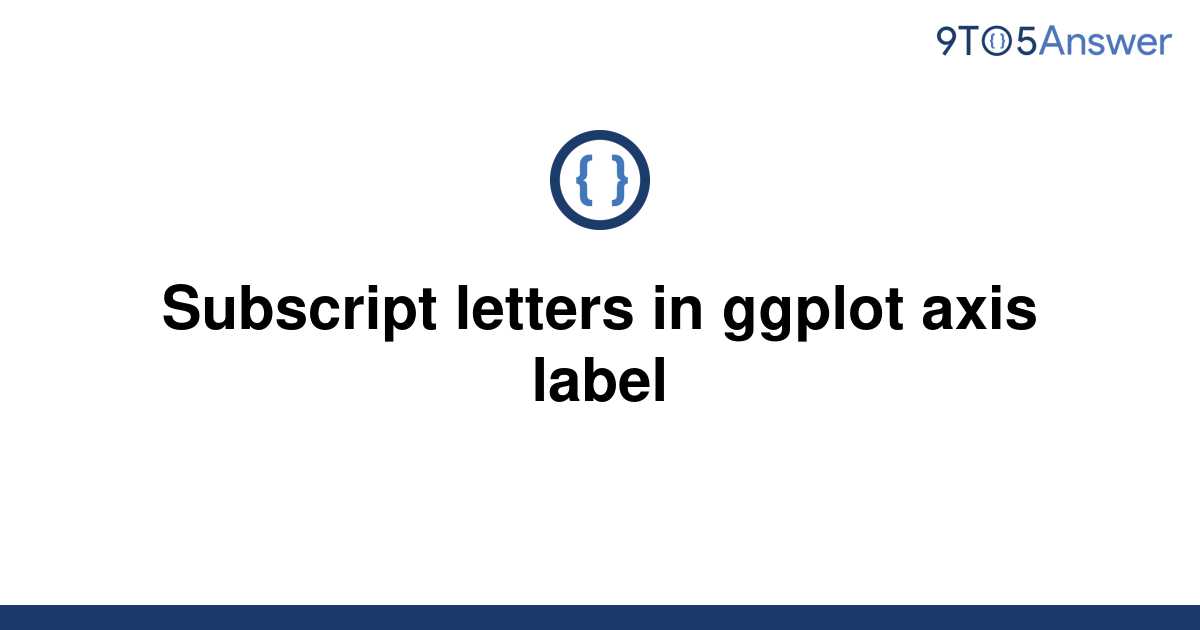 Solved Subscript Letters In Ggplot Axis Label 9to5answer