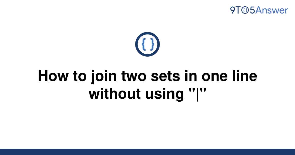 solved-how-to-join-two-sets-in-one-line-without-using-9to5answer