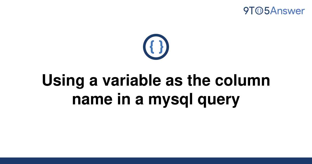 solved-using-a-variable-as-the-column-name-in-a-mysql-9to5answer