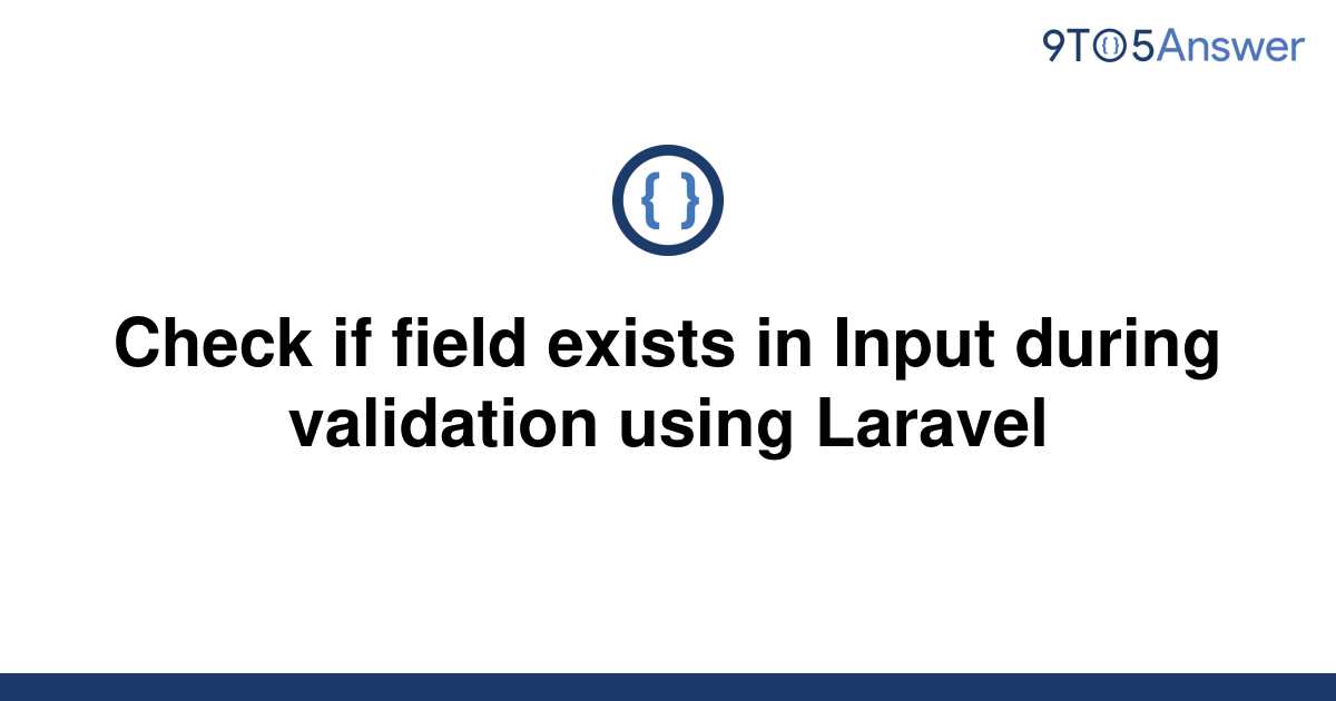 solved-check-if-field-exists-in-input-during-validation-9to5answer