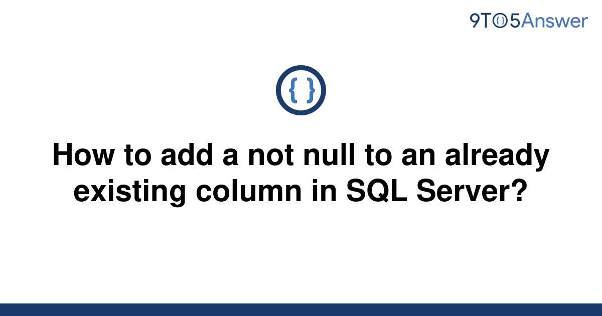 solved-how-to-add-a-not-null-to-an-already-existing-9to5answer