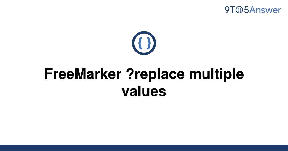 solved-freemarker-replace-multiple-values-9to5answer