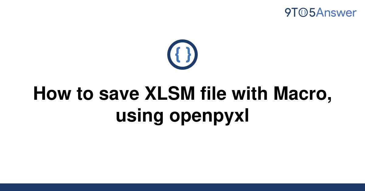 solved-how-to-save-xlsm-file-with-macro-using-openpyxl-9to5answer