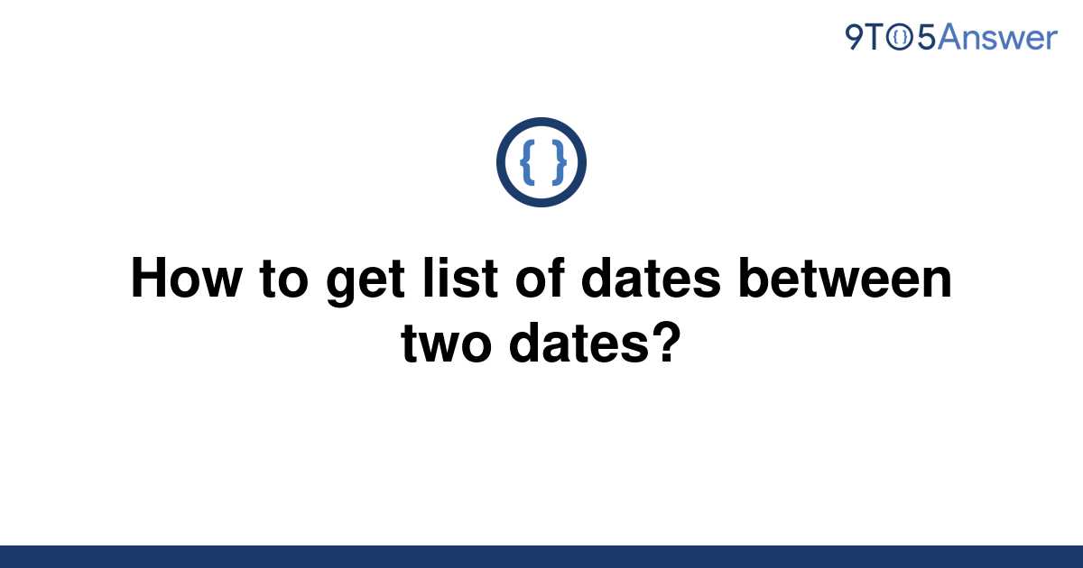 solved-how-to-get-list-of-dates-between-two-dates-9to5answer