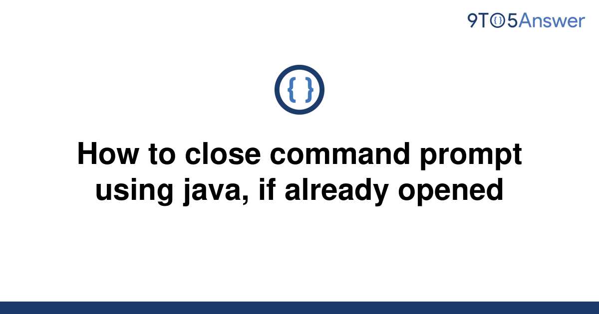 solved-how-to-close-command-prompt-using-java-if-9to5answer