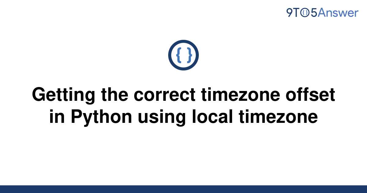 solved-getting-the-correct-timezone-offset-in-python-9to5answer