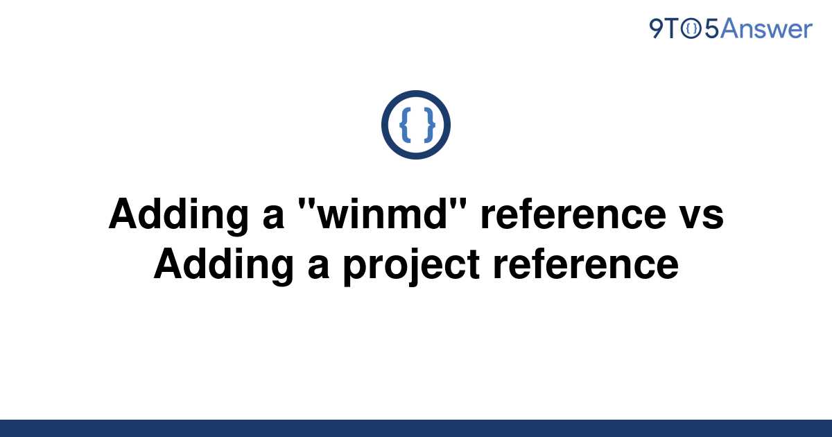 solved-adding-a-winmd-reference-vs-adding-a-project-9to5answer