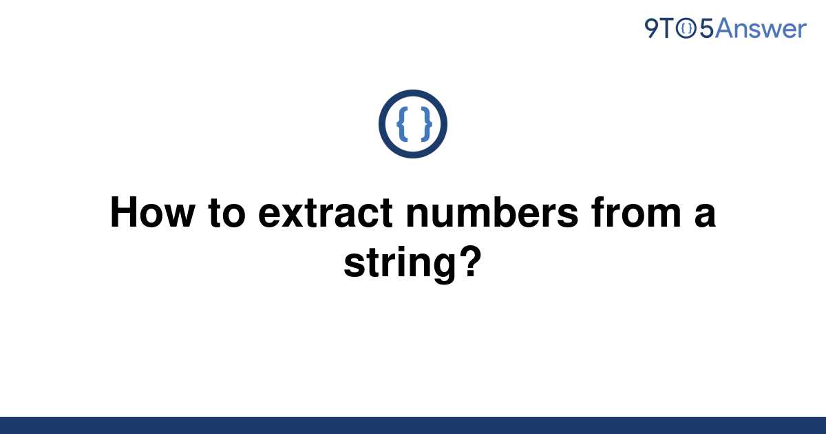 solved-how-to-extract-numbers-from-a-string-9to5answer