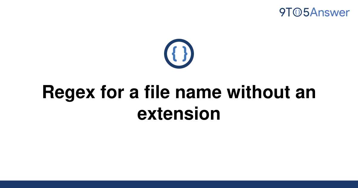 solved-regex-for-a-file-name-without-an-extension-9to5answer