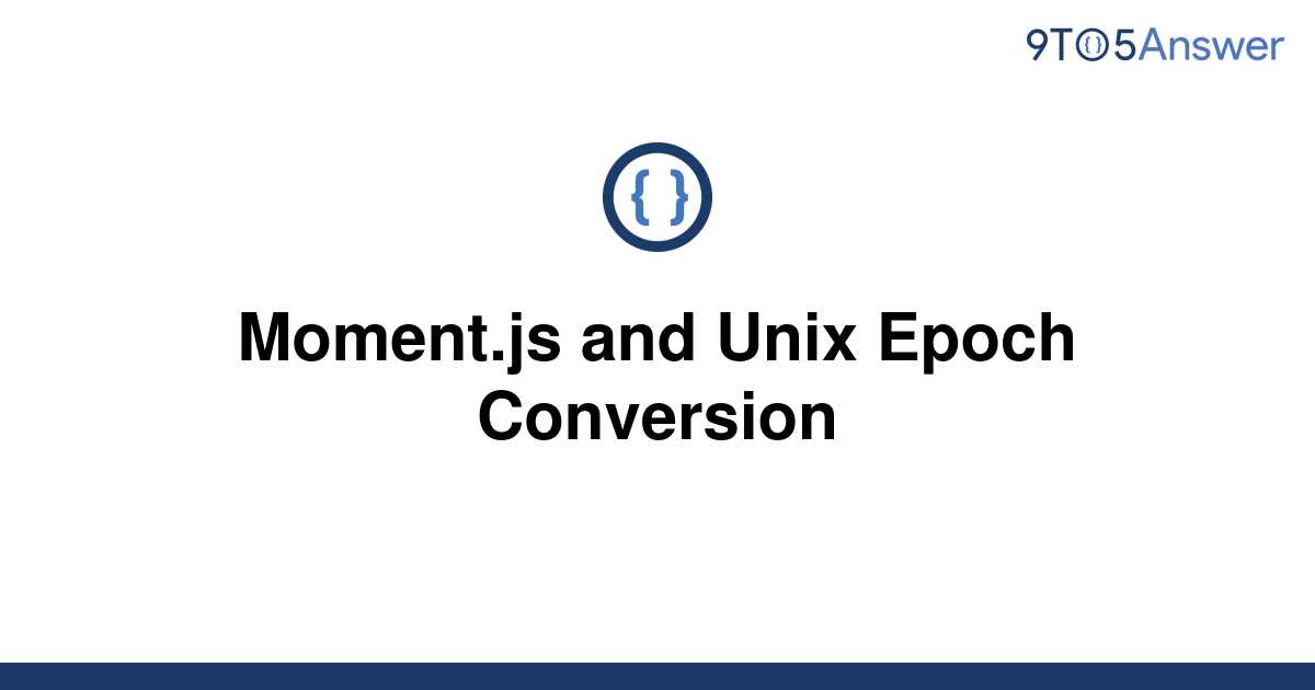 solved-moment-js-and-unix-epoch-conversion-9to5answer