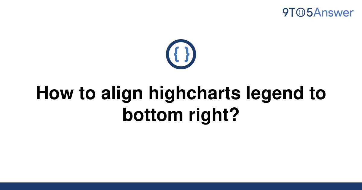 solved-how-to-align-highcharts-legend-to-bottom-right-9to5answer