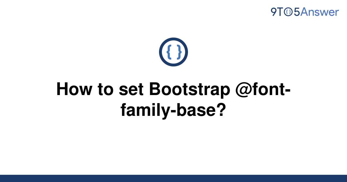 solved-how-to-set-bootstrap-font-family-base-9to5answer