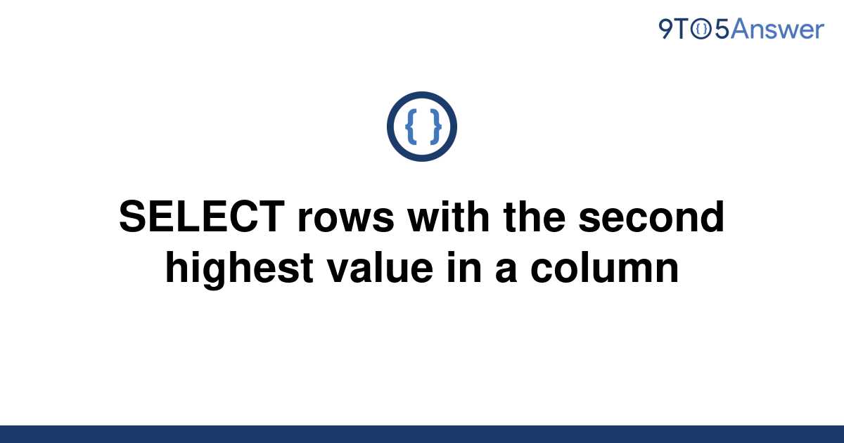 solved-select-rows-with-the-second-highest-value-in-a-9to5answer