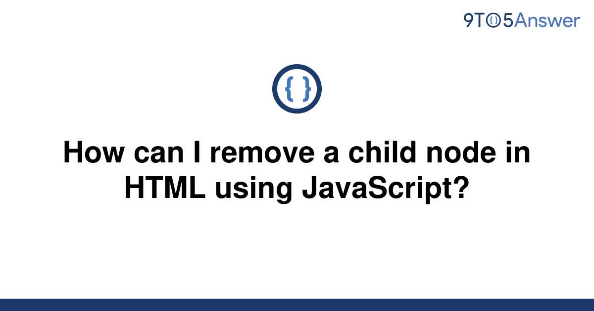 solved-how-can-i-remove-a-child-node-in-html-using-9to5answer